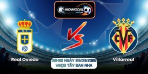 Nhận Định Real Oviedo Vs Villarreal 02h30 Ngày 24/04/2026
